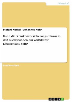 Kann die Krankenversicherungsreform in den Niederlanden ein Vorbild für Deutschland sein? (eBook, ePUB) - Neckel, Stefani; Nohr, Johannes