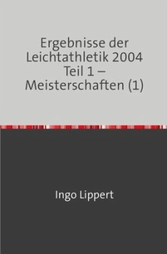 Ergebnisse der Leichtathletik 2004 Teil 1 - Meisterschaften (1) - Lippert, Ingo