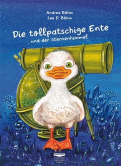 Die tollpatschige Ente und der Sternenhimmel - Böhm, Andrea