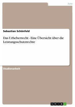Das Urheberrecht - Eine Übersicht über die Leistungsschutzrechte (eBook, ePUB) - Schönfeld, Sebastian