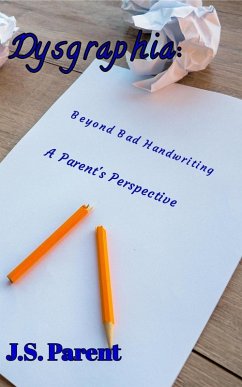 Cover Dysgraphia: Beyond Bad Handwring, A Parent's Perspective (eBook, ePUB)