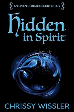 Hidden in Spirit (Elven Heritage, #6) (eBook, ePUB) - Wissler, Chrissy