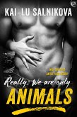 Really, We Are Only Animals (eBook, ePUB)