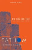 Fathom Bible Studies: The Exile and Return Leader Guide (Hosea, Esther, Ezra)