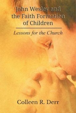 John Wesley and the Faith Formation of Children: Lessons for the Church - Derr, Colleen R.