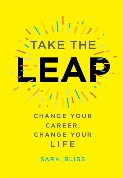 Take the Leap: Change Your Career, Change Your Life - Bliss, Sara