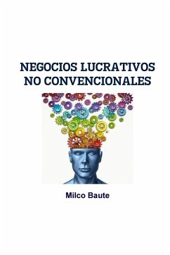 NEGOCIOS LUCRATIVOS NO CONVENCIONALES - Baute, Milco