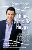 Chicken Soup for the Soul: Think, ACT & Be Happy