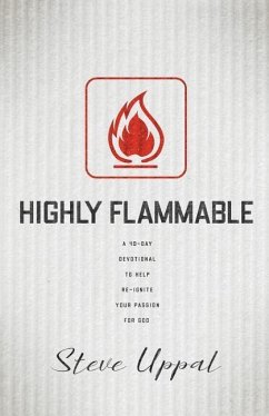Highly Flammable: A 40-day devotional to help re-ignite your passion - Uppal, Steve