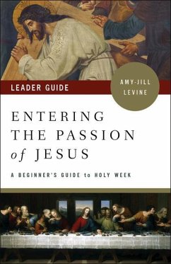 Entering the Passion of Jesus Leader Guide - Levine, Amy-Jill