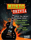 Music Trivia: What You Never Knew about Rock Stars, Recording Studios, and Smash-Hit Songs