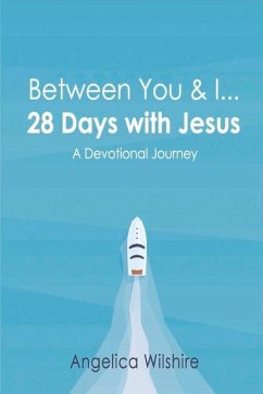 Between You & I - 28 Days with Jesus: A Devotional Journey Volume 1 - Wilshire, Angelica