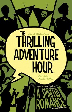 The Thrilling Adventure Hour: A Spirited Romance - Acker, Ben; Blacker, Ben