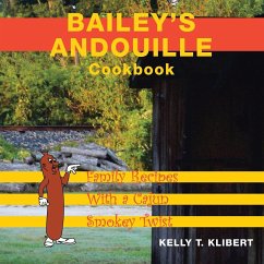 Bailey'S Andouille Cookbook: Family Recipes with a Cajun Smokey Twist - Klibert, Kelly T.