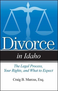 Divorce in Idaho: The Legal Process, Your Rights, and What to Expect - Marcus, Craig B.