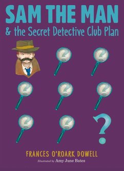 Sam the Man & the Secret Detective Club Plan - Dowell, Frances O'Roark
