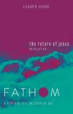 Fathom Bible Studies: The Return of Jesus Leader Guide (Revelation)