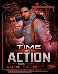 Time for Action: The Inspiring Truth Behind Popular Adventure Video Games - Troupe, Thomas Kingsley