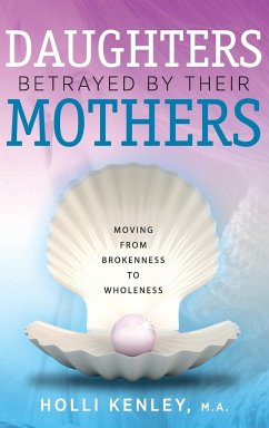 Daughters Betrayed by Their Mothers - Kenley, Holli