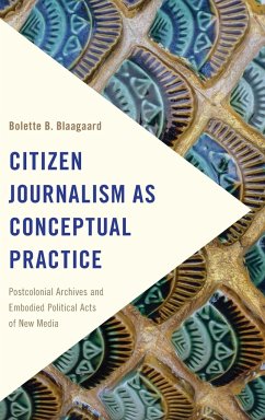 Citizen Journalism as Conceptual Practice - Blaagaard, Bolette B.
