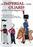The Imperial Guard of the First Empire: Volume 3 - Mounted Troops - Lithuanian Tartars, Horse Artillery, Train, Medical Service, Headquarters, Polish