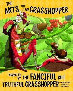 The Ants and the Grasshopper, Narrated by the Fanciful But Truthful Grasshopper - Loewen, Nancy