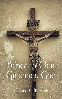 BENEATH OUR GRACIOUS GOD - Williams, Marc