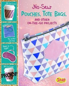 No-Sew Pouches, Tote Bags, and Other On-The-Go Projects - Chagollan, Samantha