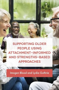 Supporting Older People Using Attachment-Informed and Strengths-Based Approaches - Blood, Imogen;Guthrie, Lydia