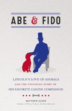 Abe & Fido: Lincoln's Love of Animals and the Touching Story of His Favorite Canine Companion - Algeo, Matthew