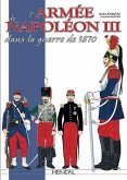 L'Armée de Napoléon III: Dans la Guerre de 1870
