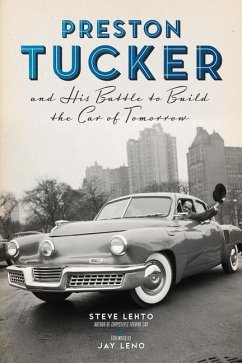 Preston Tucker and His Battle to Build the Car of Tomorrow - Lehto, Steve