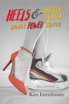 Heels & Hockey Skates: Woman Power Skater - Interdonato, Kim