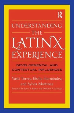 Understanding the Latinx Experience - Torres, Vasti; Hernández, Ebelia; Martinez, Sylvia