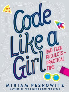 Code Like a Girl: Rad Tech Projects and Practical Tips - Peskowitz, Miriam