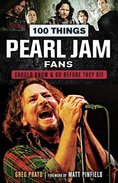 100 Things Pearl Jam Fans Should Know & Do Before They Die - Prato, Greg