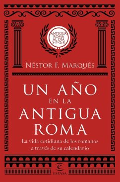 Un año en la antigua Roma : la vida cotidiana de los romanos a través de su calendario - Marqués González, Néstor F.