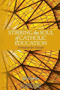 Stirring the Soul of Catholic Education: Formation for Mission - Gowdie, Jill