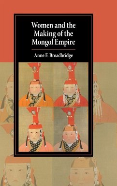 Women and the Making of the Mongol Empire - Broadbridge, Anne F.