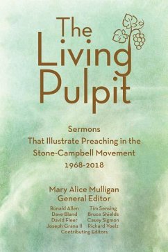 The Living Pulpit: Sermons That Illustrate Preaching in the Stone-Campbell Movement 1968-2018 - Mulligan, Mary Alice