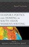 Diaspora Poetics and Homing in South Asian Women's Writing Diaspora Poetics and Homing in South Asian Women's Writing