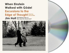 When Einstein Walked with Gödel: Excursions to the Edge of Thought - Holt, Jim