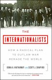The Internationalists: How a Radical Plan to Outlaw War Remade the World