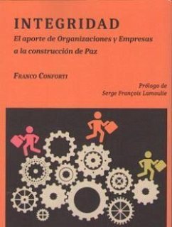 Integridad : el aporte de organizaciones y empresas a la construcción de paz - Conforti, Franco