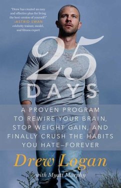 25days: A Proven Program to Rewire Your Brain, Stop Weight Gain, and Finally Crush the Habits You Hate--Forever - Logan, Drew