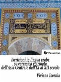 Iscrizioni in lingua araba su ceramica vetrinata dell'Asia Centrale dall'IX al XII secolo (eBook, ePUB)