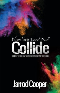 When Spirit and Word Collide: The prophesied new wave of extraordinary churches - Cooper, Jarrod