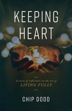 Keeping Heart: A series of reflections on the art of living fully - Dodd, Chip