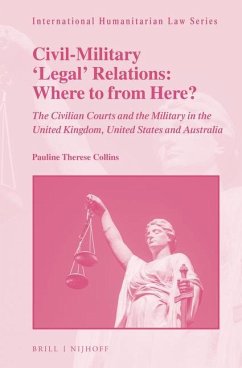 Civil-Military 'Legal' Relations: Where to from Here?: The Civilian Courts and the Military in the United Kingdom, United States and Australia - Collins, Pauline Therese