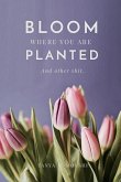 Bloom Where You Are Planted (and Other Shit): 25 science-backed suggestions to feel better faster